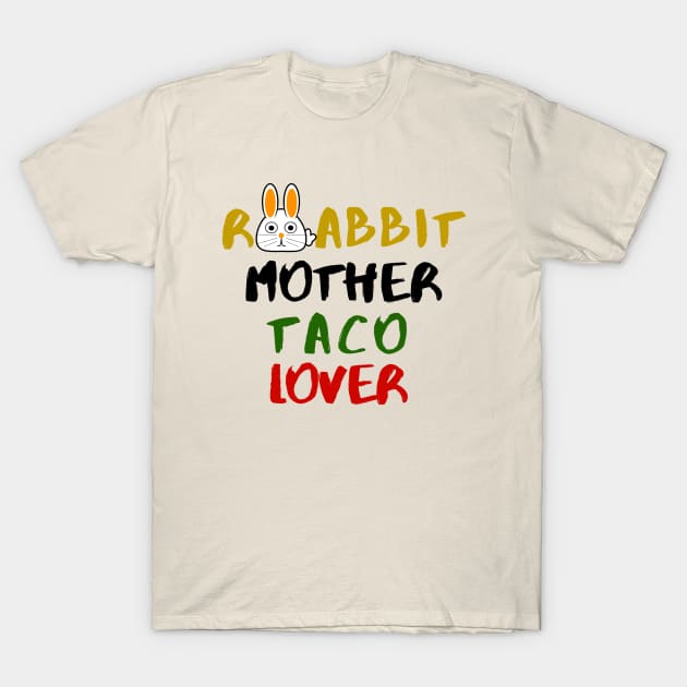 Rabbit Mom Taco Lover Foodie Animals Dog Cat Pets Sarcastic Funny Meme Cute Gift Happy Fun Introvert Awkward Geek Hipster Silly Inspirational Motivational Birthday Present T-Shirt by EpsilonEridani